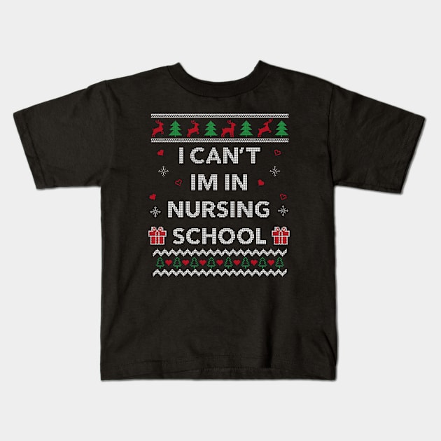 Can't I'm in Nursing School Funny Nurse Gift Ugly Christmas Design Kids T-Shirt by Dr_Squirrel